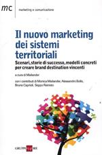 Il nuovo marketing dei sistemi territoriali. Scenari, storie di successo, modelli concreti per creare brand destination vincenti