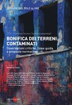 Bonifica dei terreni contaminati. Osservazioni critiche, linee guida e proposte normative