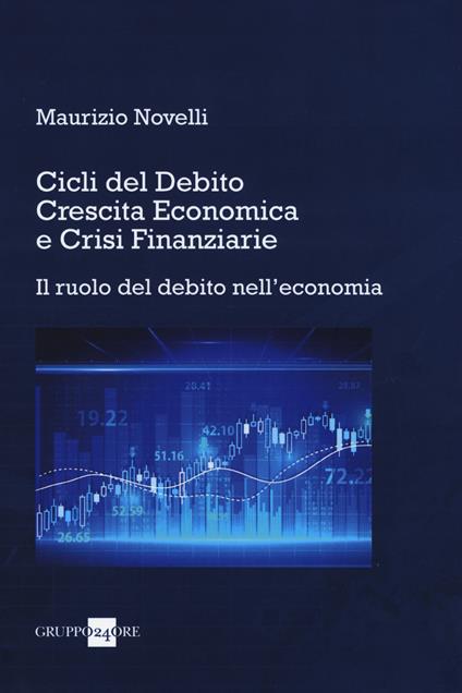 Cicli del debito, crescita economica e crisi finanziarie. Il ruolo del debito nell'economia - Maurizio Novelli - copertina