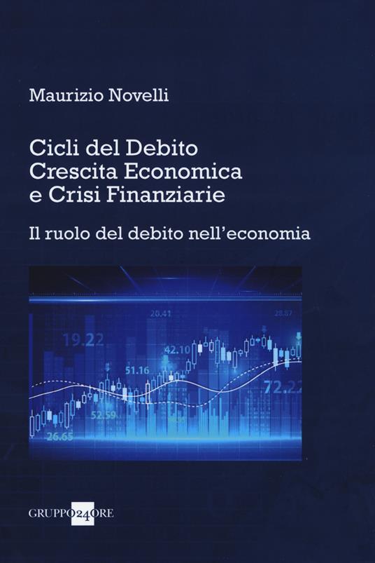 Cicli del debito, crescita economica e crisi finanziarie. Il ruolo del debito nell'economia - Maurizio Novelli - copertina