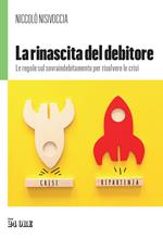 La rinascita del debitore. Le regole sul sovraindebitamento per risolvere le crisi