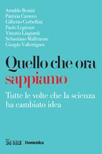 Quello che ora sappiamo. Tutte le volte che la scienza ha cambiano idea