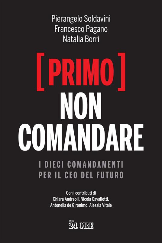 (Primo) non comandare. I dieci comandamenti per il CEO del futuro - Pierangelo Soldavini,Francesco Pagano,Natalia Borri - copertina