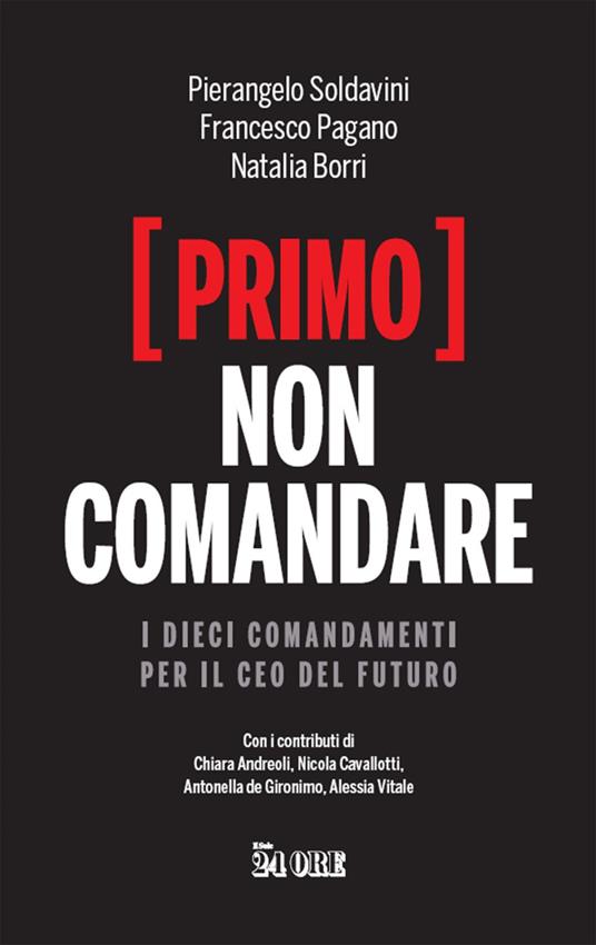 (Primo) non comandare. I dieci comandamenti per il CEO del futuro - Natalia Borri,Francesco Pagano,Pierangelo Soldavini - ebook