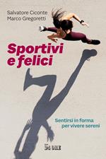 Sportivi e felici. Sentirsi in forma per vivere sereni