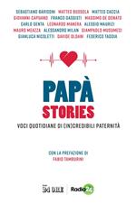 Papà stories. Voci quotidiane di (in)credibili paternità