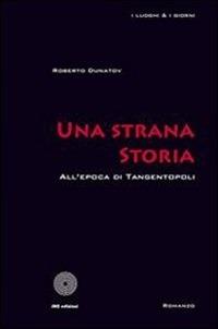 Una strana storia. All'epoca di tangentopoli - Roberto Dunatov - ebook