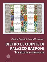 Dietro le quinte di Palazzo Rasponi. Tra storia e memoria. Ediz. illustrata