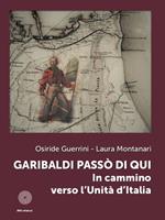 Garibaldi passò di qui. In cammino verso l'Unità d'Italia