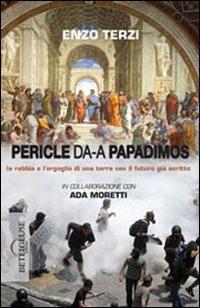 Da Pericle a Papadimos. La rabbia e l'orgoglio di una terra con il futuro già scritto - Enzo Terzi - copertina