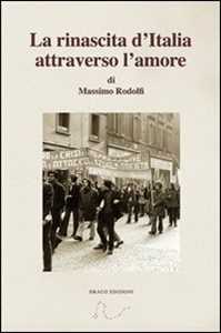 Libro La rinascita d'Italia attraverso l'amore Massimo Rodolfi