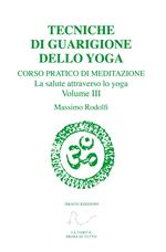 Tecniche di guarigione dello yoga. Corso pratico di meditazione. La salute attraverso lo yoga. Vol. 3