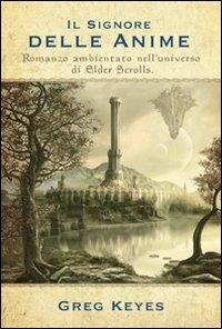 Il signore delle anime. Romanzo ambientato nell'universo di Elder Scrolls - Greg Keyes - copertina