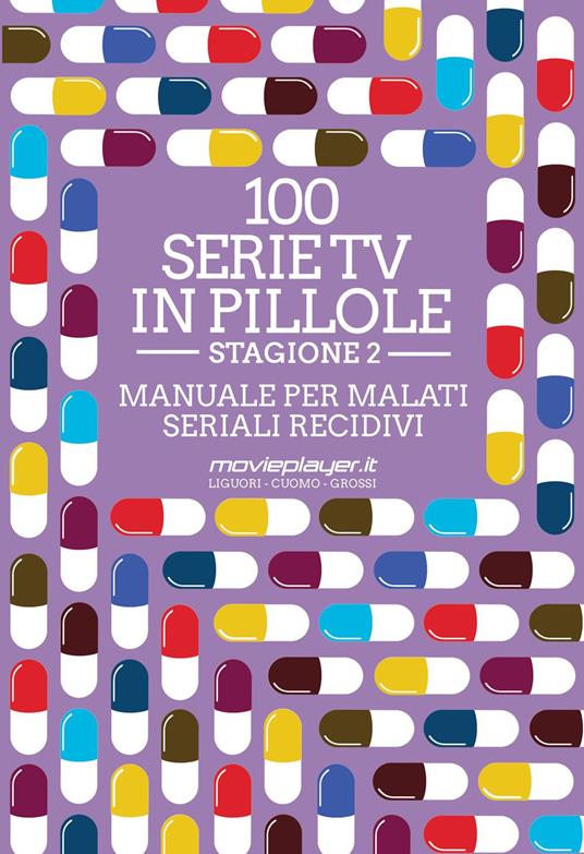 100 serie tv in pillole. Stagione 2. Manuale per malati seriali recidivi - Luca Liguori,Antonio Cuomo,Giuseppe Grossi - copertina