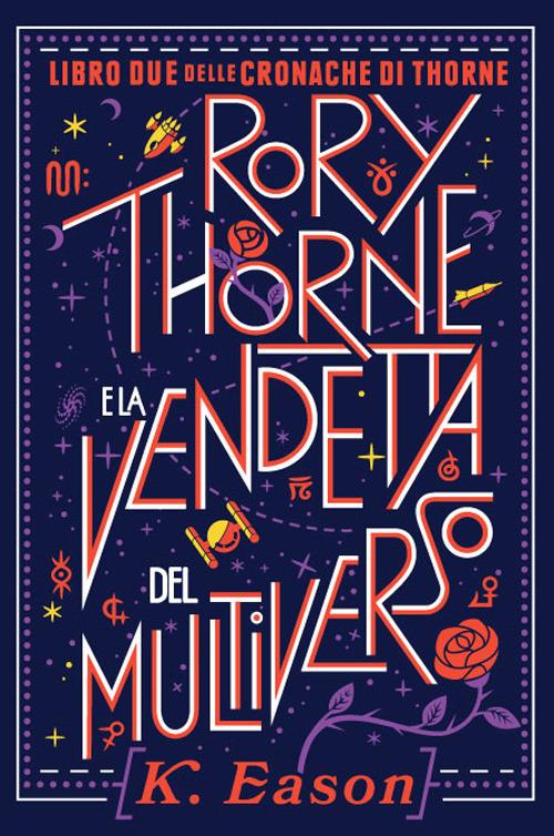 Rory Thorne e la vendetta del multiverso. Cronache di Thorne. Vol. 2 - K. Eason - copertina