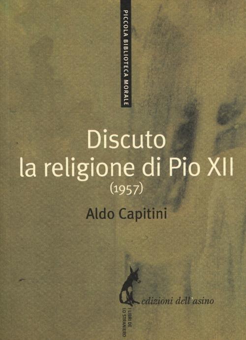 Discuto la religione di Pio XII (1957) - Aldo Capitini - copertina