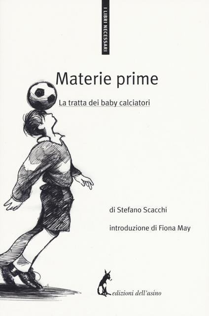 Materie prime. La tratta dei baby calciatori - Stefano Scacchi - copertina