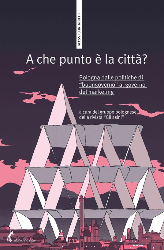 A che punto è la città? Bologna dalle politiche di «buongoverno» al governo del marketing - Gruppo bolognese rivista Gli Asini,Elena Guidolin,Andrea Settimo - ebook