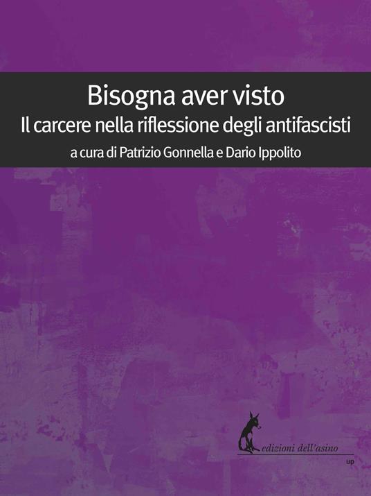 Bisogna aver visto. Il carcere nella riflessione degli antifascisti - Patrizio Gonnella,Dario Ippolito - ebook