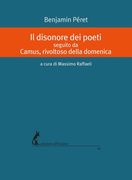 Il disonore dei poeti seguito da Camus, rivoltoso della domenica - Benjamin Péret - copertina