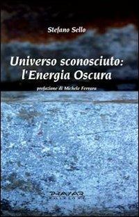 Universo sconosciuto. L'energia oscura - Stefano Sello - copertina