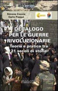 Decalogo per le guerre rivoluzionarie. Teoria e pratica tra 21 secolo di storia - Simone Coccia,Carlo Pasqui - copertina