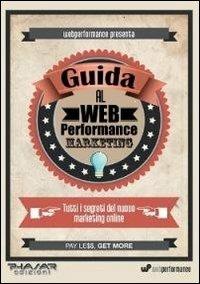 Guida al web performance marketing. Tutti i segreti del nuovo marketing online - Alessandro Scartezzini - copertina