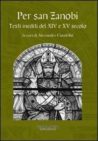 Per san Zanobi. Testi inediti del XIV e XV secolo - copertina