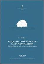 Cinque secoli di bonifiche nella pianura di Pisa. Geografia storica di un'area umida costiera