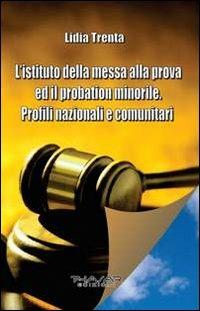 L'istituto della messa alla prova ed il probation minorile. Profili nazionali e comunitari - Lidia Trenta - copertina