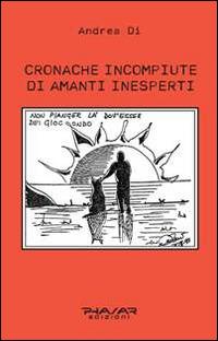 Cronache incompiute di amanti inesperti - Di Andrea - copertina