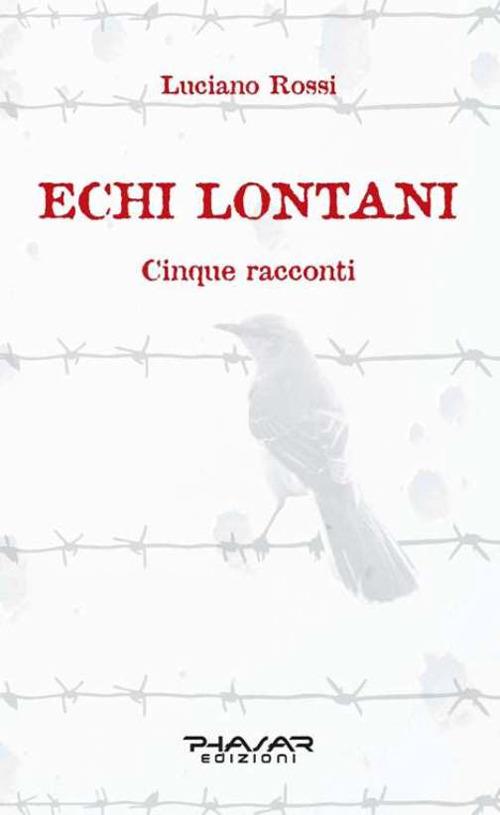 Echi lontani. Cinque racconti - Luciano Rossi - copertina