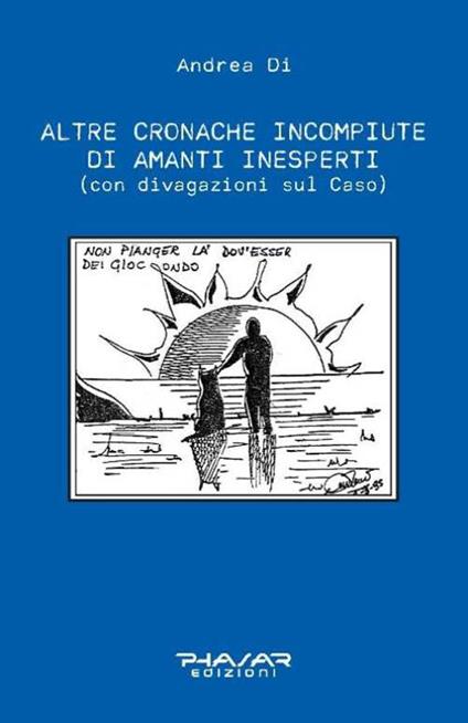 Altre cronache incompiute di amanti inesperti (con divagazioni sul Caso) - Di Andrea - copertina