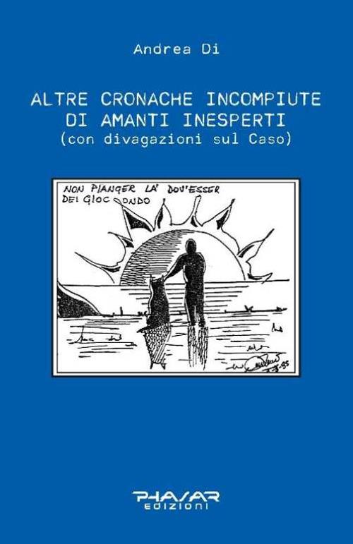 Altre cronache incompiute di amanti inesperti (con divagazioni sul Caso) - Di Andrea - copertina