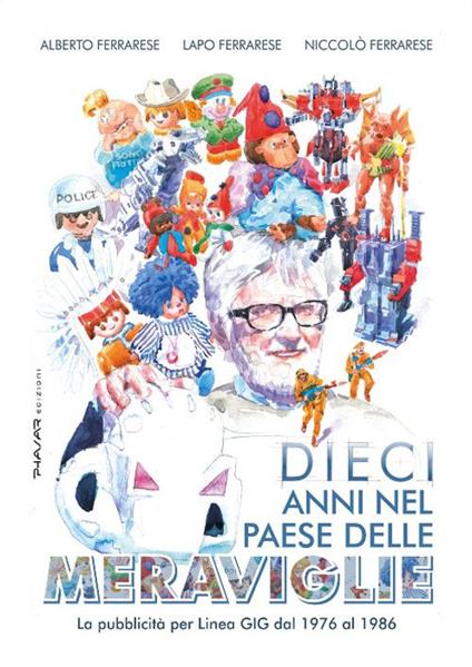 Dieci anni nel paese delle meraviglie. La pubblicità per Linea GIG dal 1976 al 1986 - Alberto Ferrarese,Lapo Ferrarese,Niccolò Ferrarese - copertina