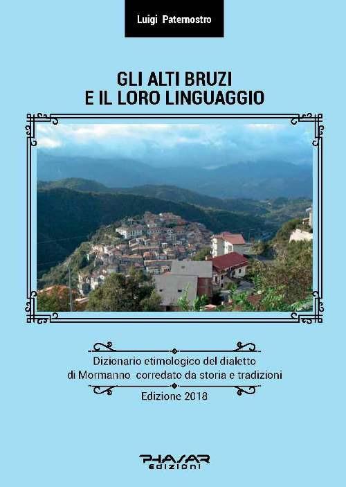 Gli Alti Bruzi e il loro linguaggio. Dizionario etimologico del dialetto di Mormanno corredato da storia e tradizioni - Luigi Paternostro - copertina