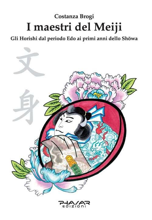 I maestri del Meiji. Gli Horoshi dal periodo Edo ai primi anni dello Showa - Costanza Brogi - copertina