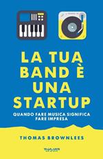 La tua band è una start up. Quando fare musica significa fare impresa