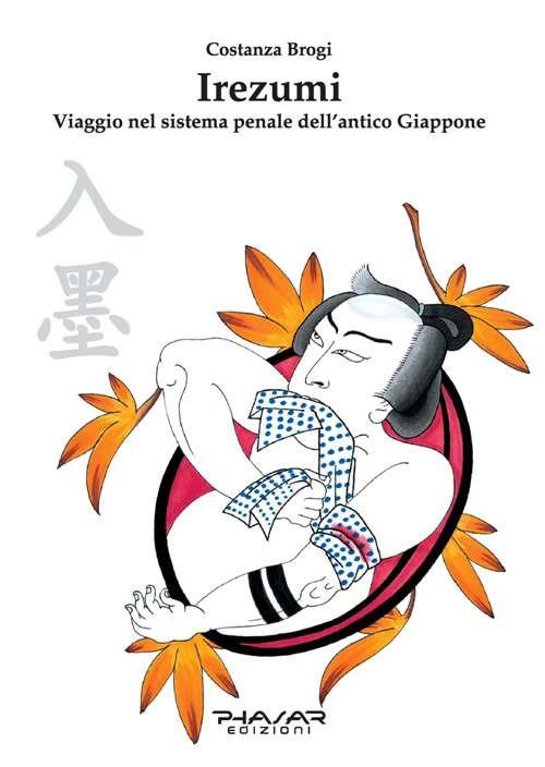 Irezumi. Viaggio nel sistema penale dell'antico Giappone - Costanza Brogi - copertina