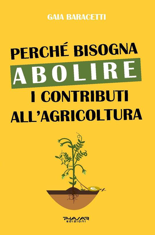 Perché bisogna abolire i contributi all'agricoltura - Gaia Baracetti - copertina