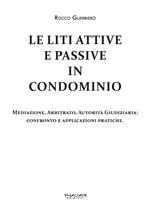 Le liti attive e passive in condominio. Mediazione, arbitrato, autorità giudiziaria: confronto e applicazioni pratiche