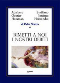 Rimetti a noi i nostri debiti come noi li rimettiamo ai nostri debitori - Emiliano Jiménez Hernandez,Adalbert G. Hamman - copertina