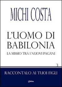 L' uomo di Babilonia. La missio tra i nuovi pagani - Michi Costa - copertina