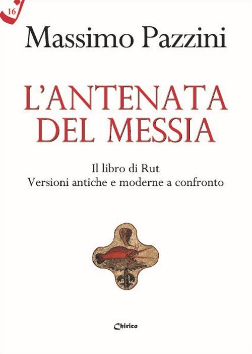 L' antenata del Messia. Il libro di Rut. Versioni antiche e moderne a confronto - Massimo Pazzini - copertina