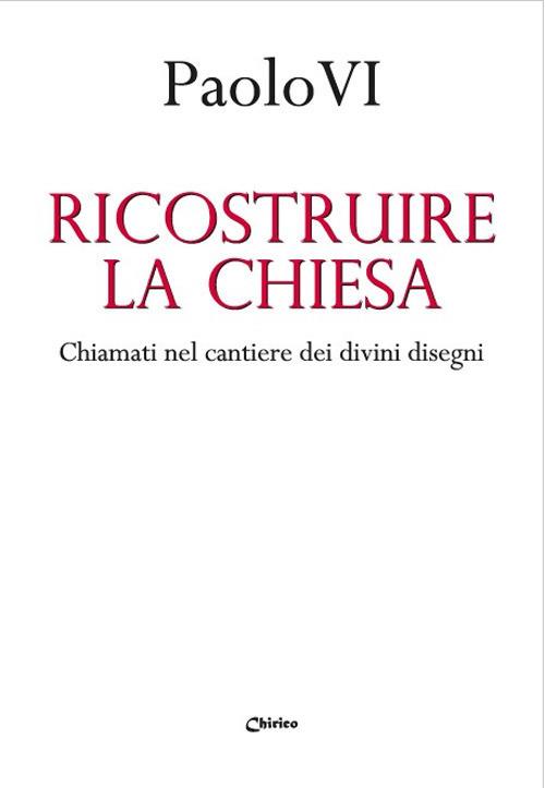 Ricostruire la Chiesa. Chiamati nel cantiere dei divini disegni - Paolo VI - copertina