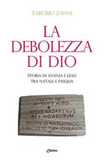 La debolezza di Dio. Storia di Anania e Leah tra Natale e Pasqua