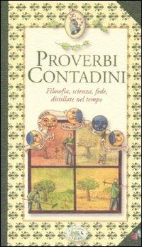 Proverbi contadini. Filosofia, scienza, fede, distillate nel tempo - copertina