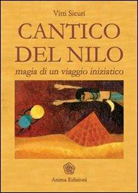 Cantico del Nilo. Magia di un viaggio iniziatico - Vitti Sicuri - copertina