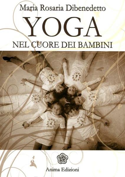 Yoga. Nel cuore dei bambini - M. Rosaria Dibenedetto - copertina