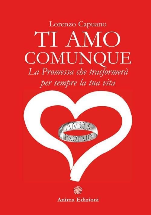 Ti amo comunque. La promessa che trasformerà per sempre la tua vita - Lorenzo Capuano - copertina